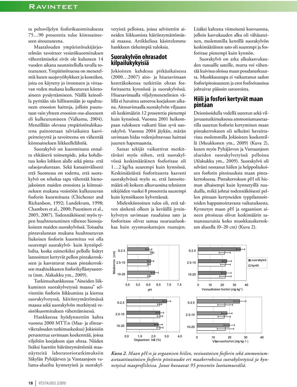 Ympäristötuessa on menetelmiä kuten suojavyöhykkeet ja kosteikot, joita on käytetty jo irronneen ja virtaavan veden mukana kulkeutuvan kiintoaineen pysäyttämiseen.