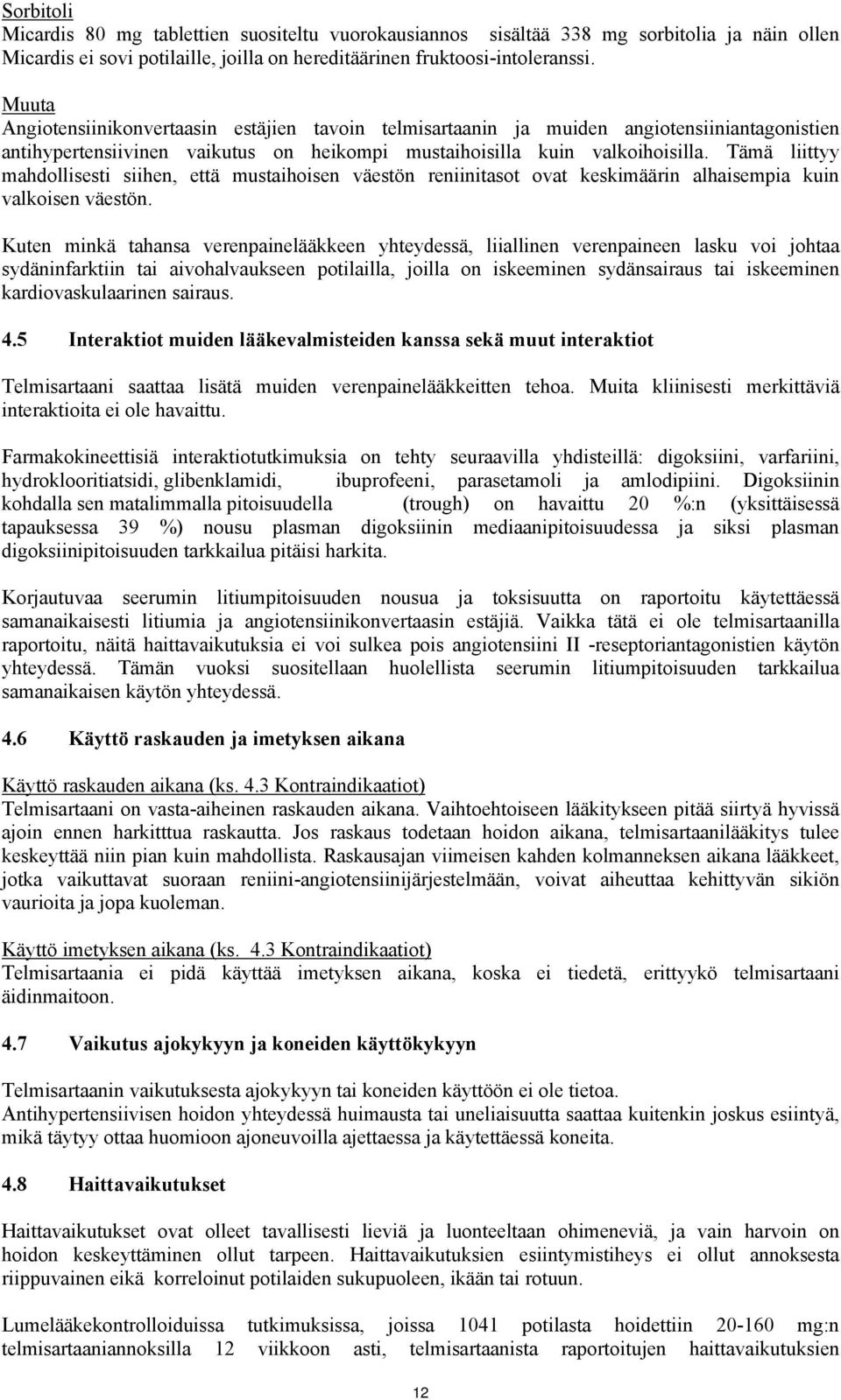 Tämä liittyy mahdollisesti siihen, että mustaihoisen väestön reniinitasot ovat keskimäärin alhaisempia kuin valkoisen väestön.