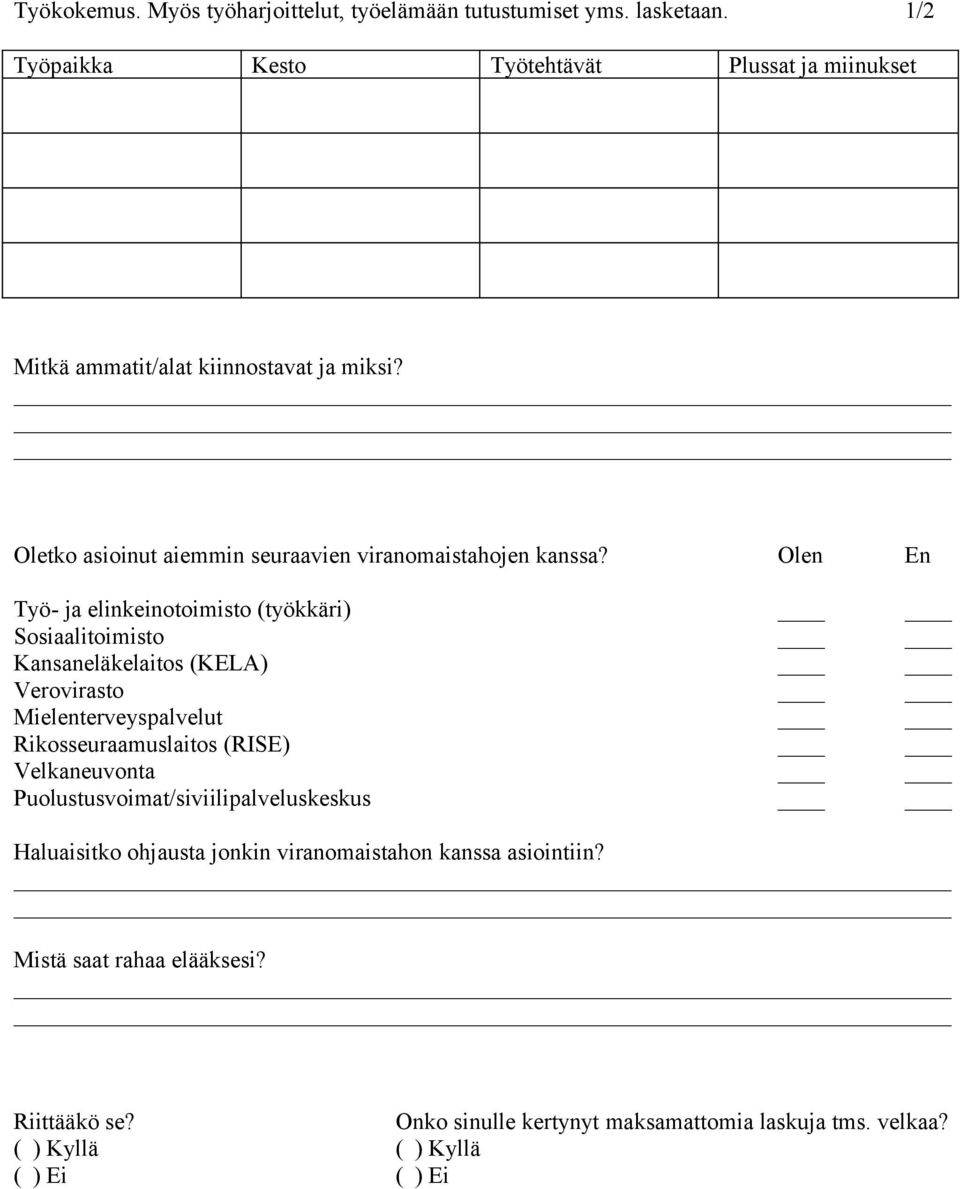 Olen En Työ- ja elinkeinotoimisto (työkkäri) Sosiaalitoimisto Kansaneläkelaitos (KELA) Verovirasto Mielenterveyspalvelut Rikosseuraamuslaitos (RISE)