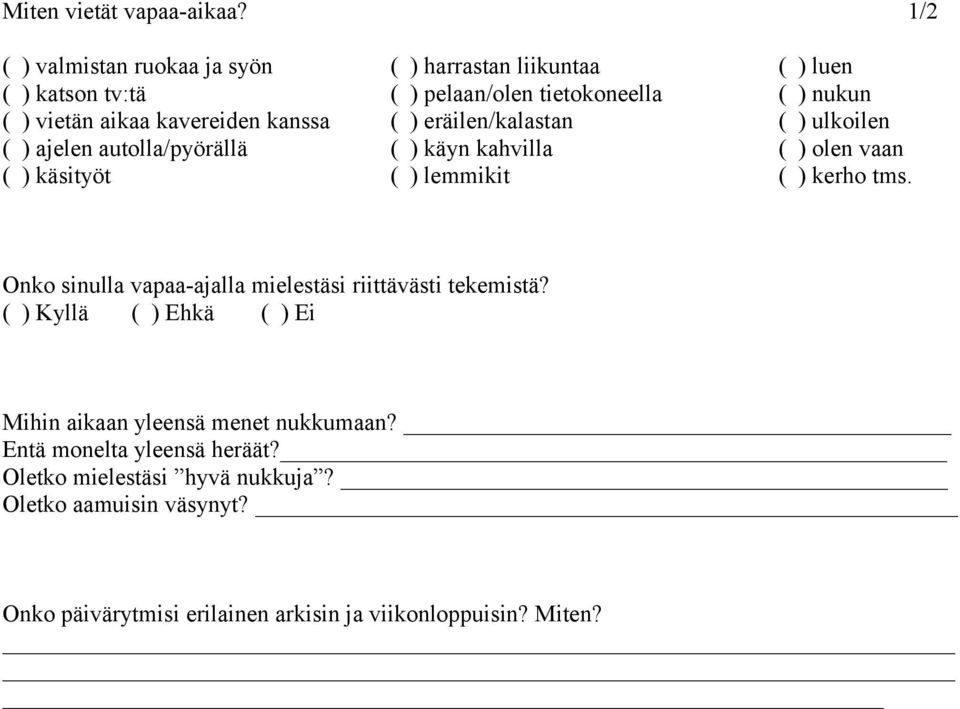 kavereiden kanssa ( ) eräilen/kalastan ( ) ulkoilen ( ) ajelen autolla/pyörällä ( ) käyn kahvilla ( ) olen vaan ( ) käsityöt ( ) lemmikit ( ) kerho