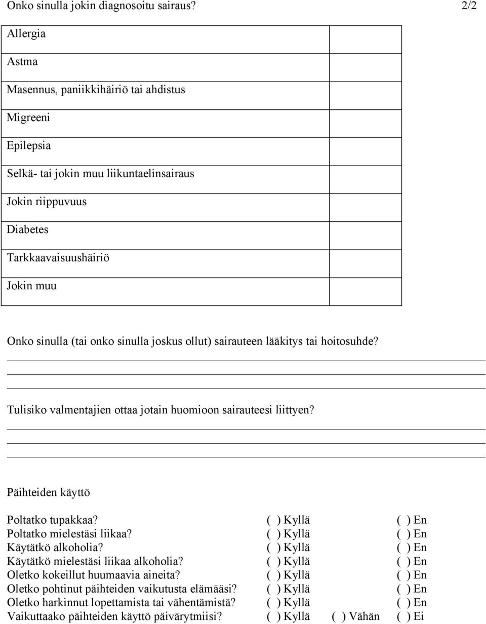 sinulla joskus ollut) sairauteen lääkitys tai hoitosuhde? Tulisiko valmentajien ottaa jotain huomioon sairauteesi liittyen? Päihteiden käyttö Poltatko tupakkaa?