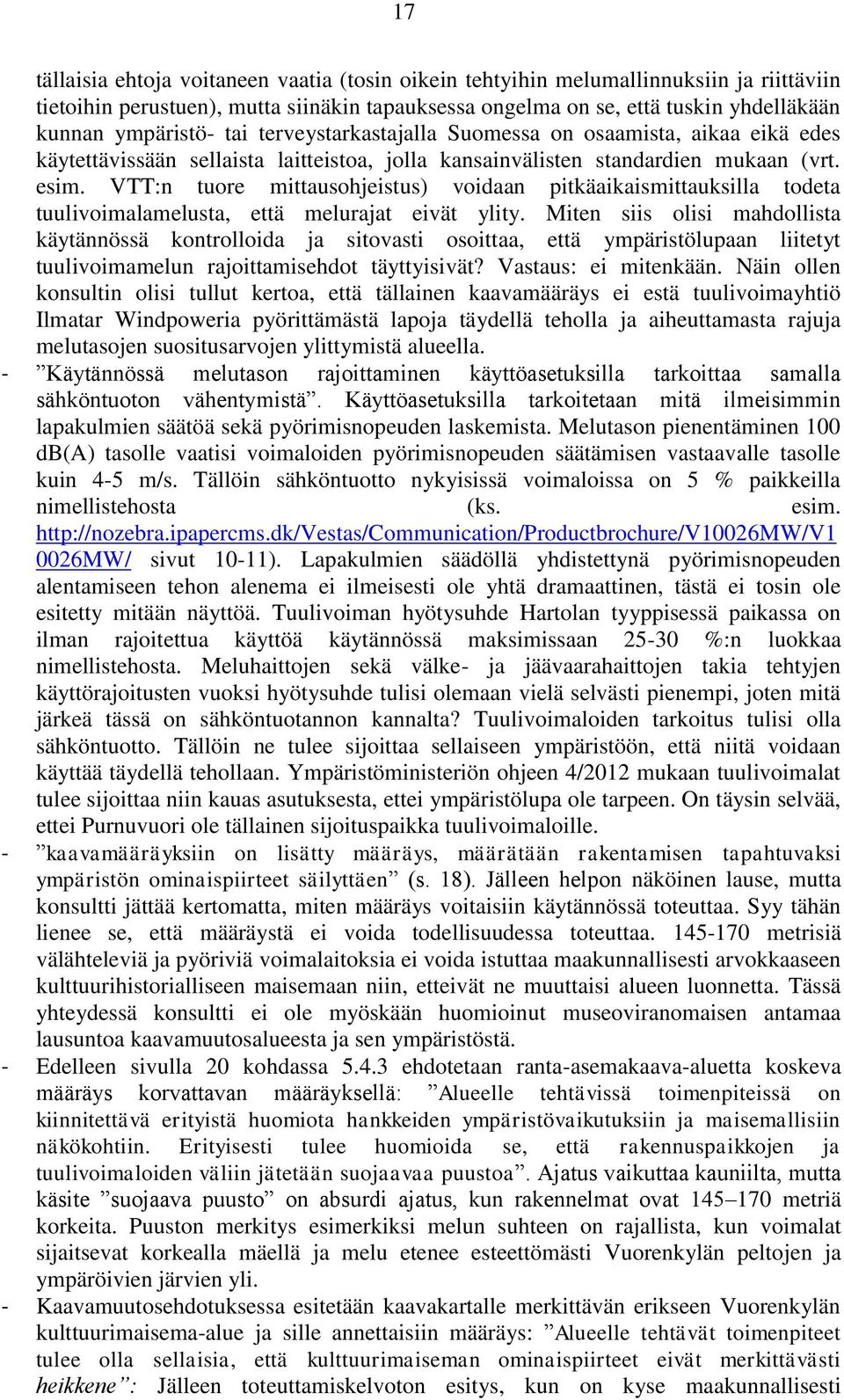 VTT:n tuore mittausohjeistus) voidaan pitkäaikaismittauksilla todeta tuulivoimalamelusta, että melurajat eivät ylity.