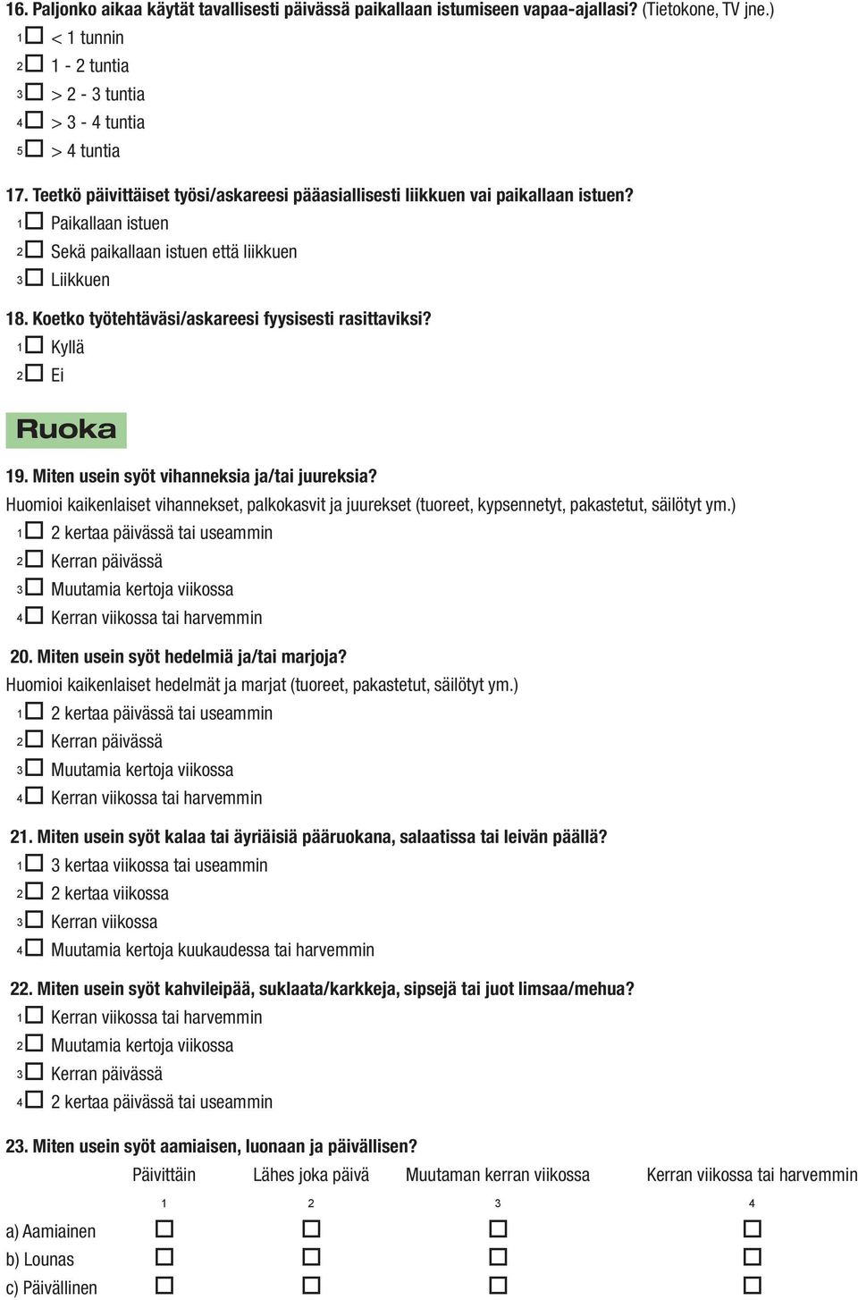 Koetko työtehtäväsi/askareesi fyysisesti rasittaviksi? Ruoka 19. Miten usein syöt vihanneksia ja/tai juureksia?