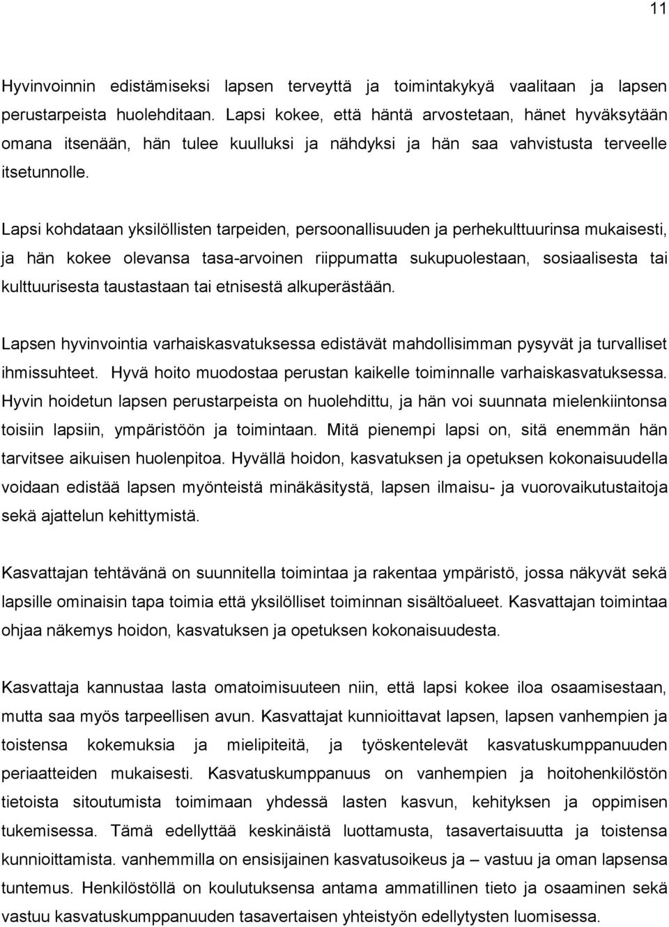 Lapsi kohdataan yksilöllisten tarpeiden, persoonallisuuden ja perhekulttuurinsa mukaisesti, ja hän kokee olevansa tasa-arvoinen riippumatta sukupuolestaan, sosiaalisesta tai kulttuurisesta