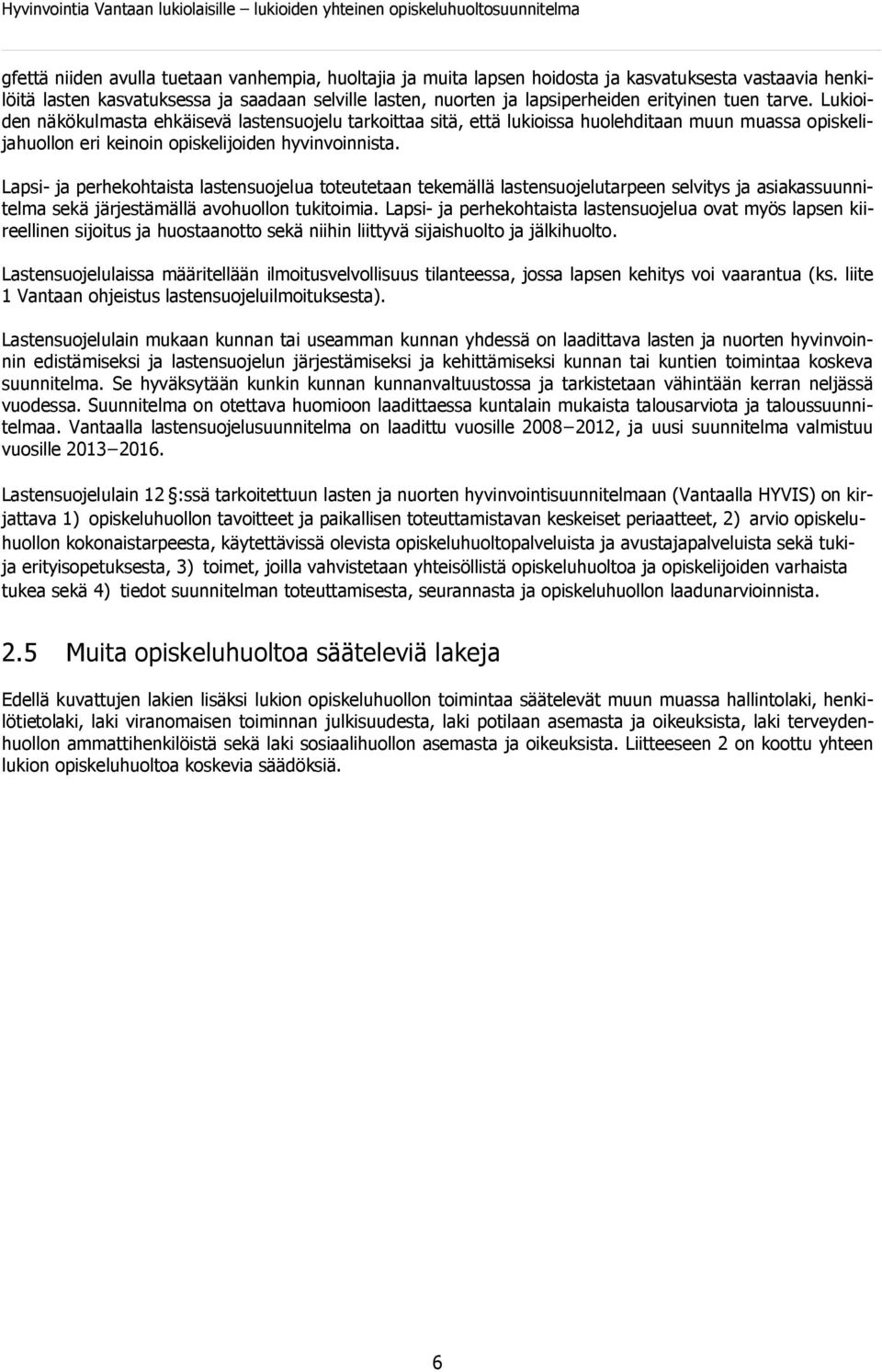 Lapsi- ja perhekohtaista lastensuojelua toteutetaan tekemällä lastensuojelutarpeen selvitys ja asiakassuunnitelma sekä järjestämällä avohuollon tukitoimia.