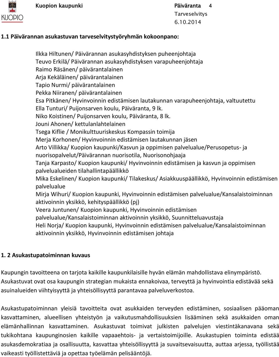 päivärantalainen Arja Kekäläinen/ päivärantalainen Tapio Nurmi/ päivärantalainen Pekka Niiranen/ päivärantalainen Esa Pitkänen/ Hyvinvoinnin edistämisen lautakunnan varapuheenjohtaja, valtuutettu