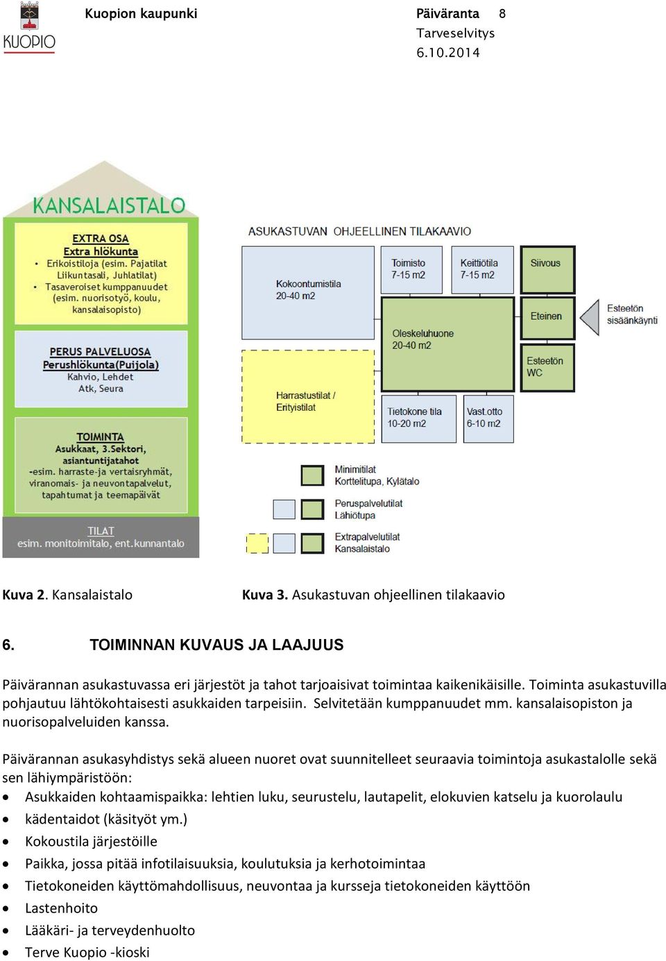 Selvitetään kumppanuudet mm. kansalaisopiston ja nuorisopalveluiden kanssa.