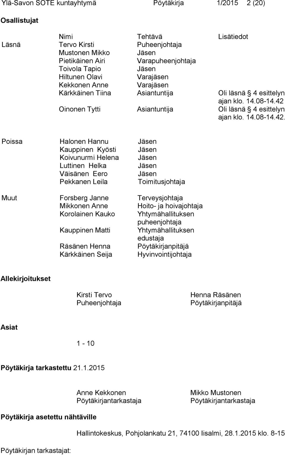 Oinonen Tytti Asiantuntija Oli läsnä 4 esittelyn ajan klo. 14.08-14.42.