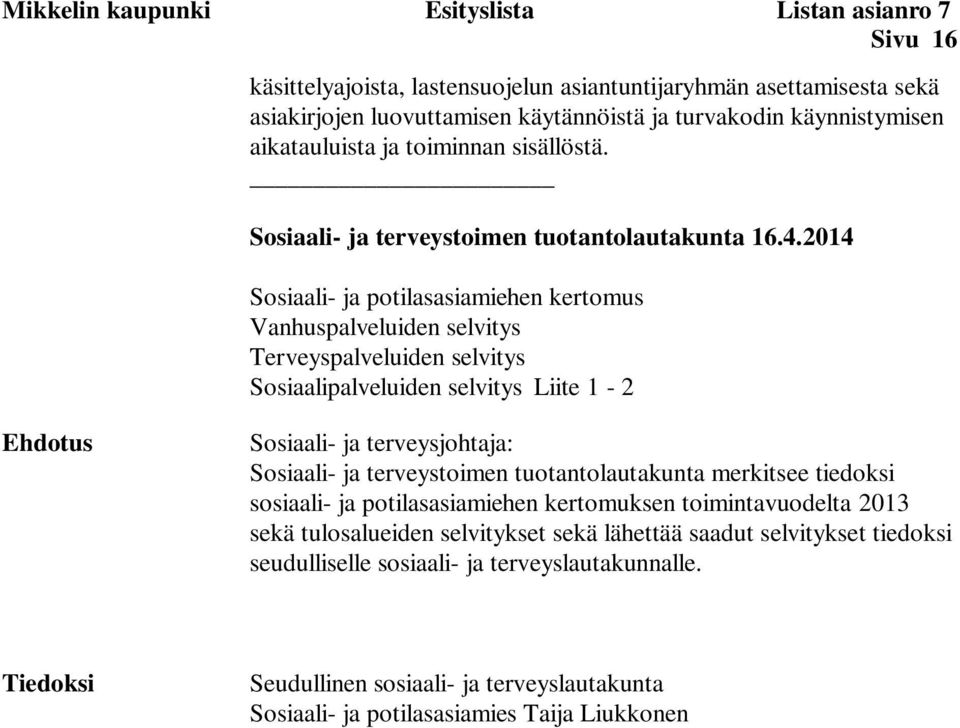 2014 Sosiaali- ja potilasasiamiehen kertomus Vanhuspalveluiden selvitys Terveyspalveluiden selvitys Sosiaalipalveluiden selvitys Liite 1-2 Ehdotus Sosiaali- ja terveysjohtaja: