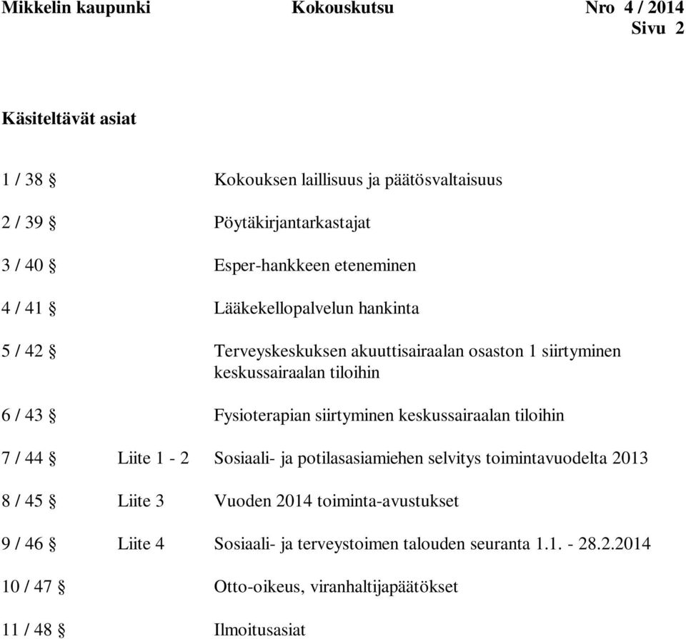 tiloihin 6 / 43 Fysioterapian siirtyminen keskussairaalan tiloihin 7 / 44 Liite 1-2 Sosiaali- ja potilasasiamiehen selvitys toimintavuodelta 2013 8 /