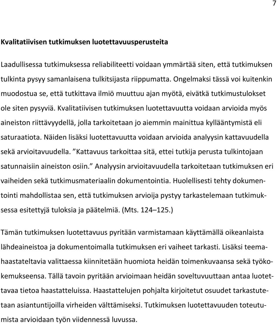 Kvalitatiivisen tutkimuksen luotettavuutta voidaan arvioida myös aineiston riittävyydellä, jolla tarkoitetaan jo aiemmin mainittua kyllääntymistä eli saturaatiota.