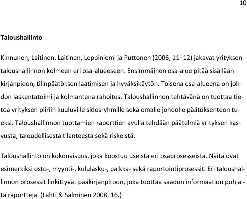 Taloushallinnon tehtävänä on tuottaa tietoa yrityksen piiriin kuuluville sidosryhmille sekä omalle johdolle päätöksenteon tueksi.