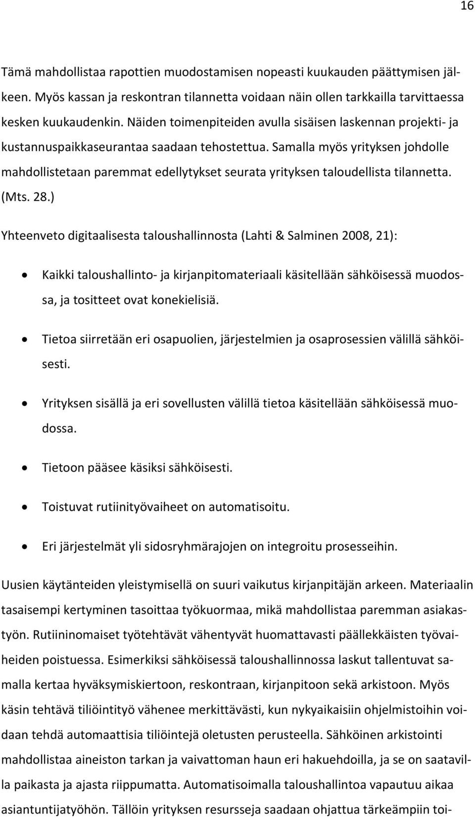 Samalla myös yrityksen johdolle mahdollistetaan paremmat edellytykset seurata yrityksen taloudellista tilannetta. (Mts. 28.