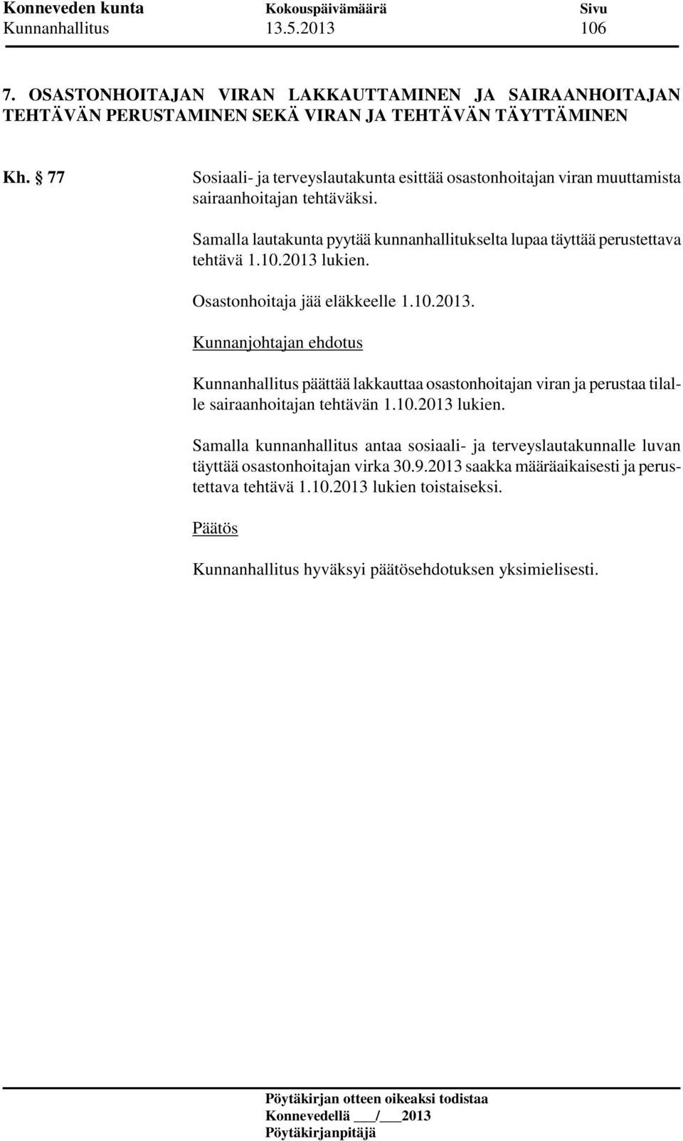 Samalla lautakunta pyytää kunnanhallitukselta lupaa täyttää perustettava tehtävä 1.10.2013 