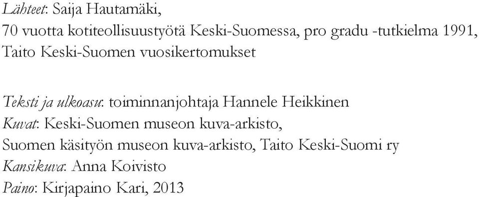 toiminnanjohtaja Hannele Heikkinen Kuvat: Keski-Suomen museon kuva-arkisto, Suomen