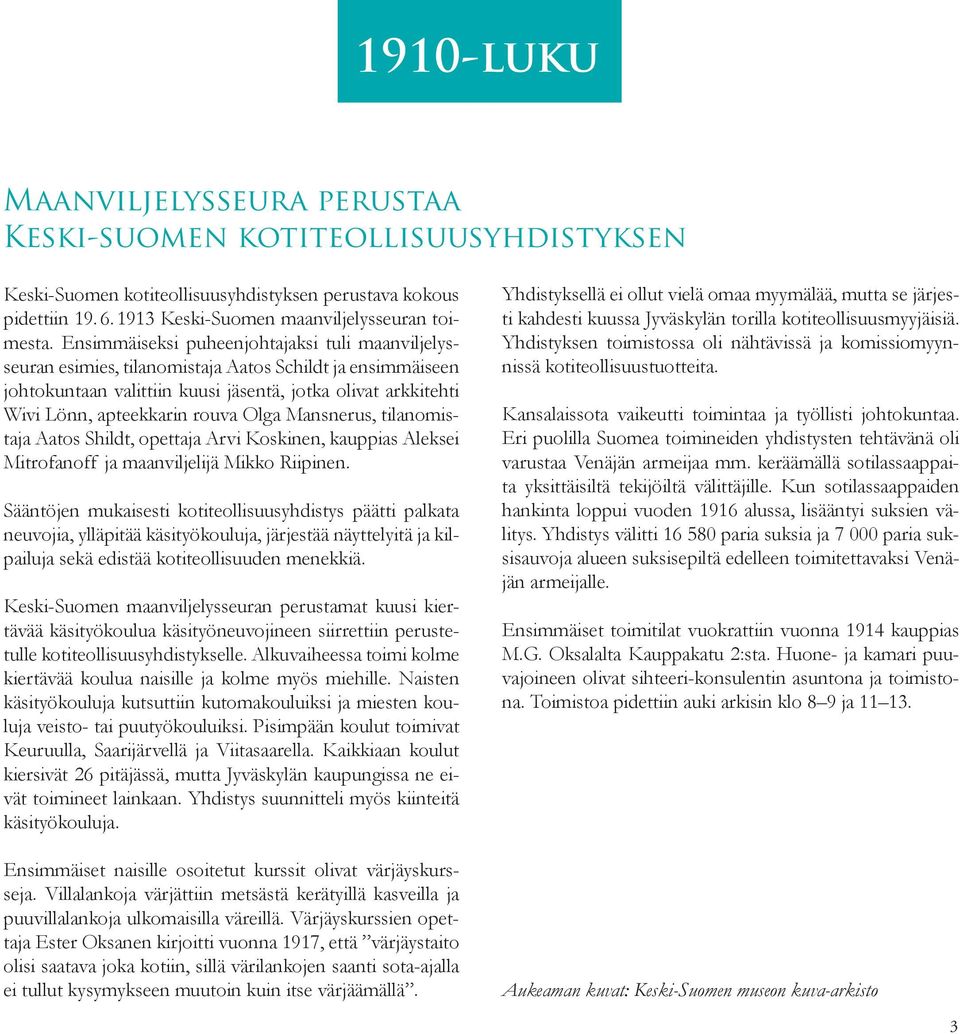 Olga Mansnerus, tilanomistaja Aatos Shildt, opettaja Arvi Koskinen, kauppias Aleksei Mitrofanoff ja maanviljelijä Mikko Riipinen.