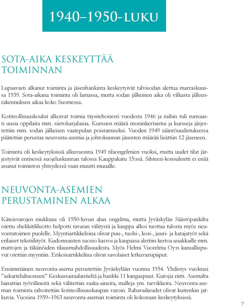 Kotiteollisuuskoulut alkoivat toimia täysitehoisesti vuodesta 1946 ja niihin tuli runsaasti uusia oppilaita mm. siirtokarjalaisia. Kurssien määrä moninkertaistui ja kursseja järjestettiin mm.