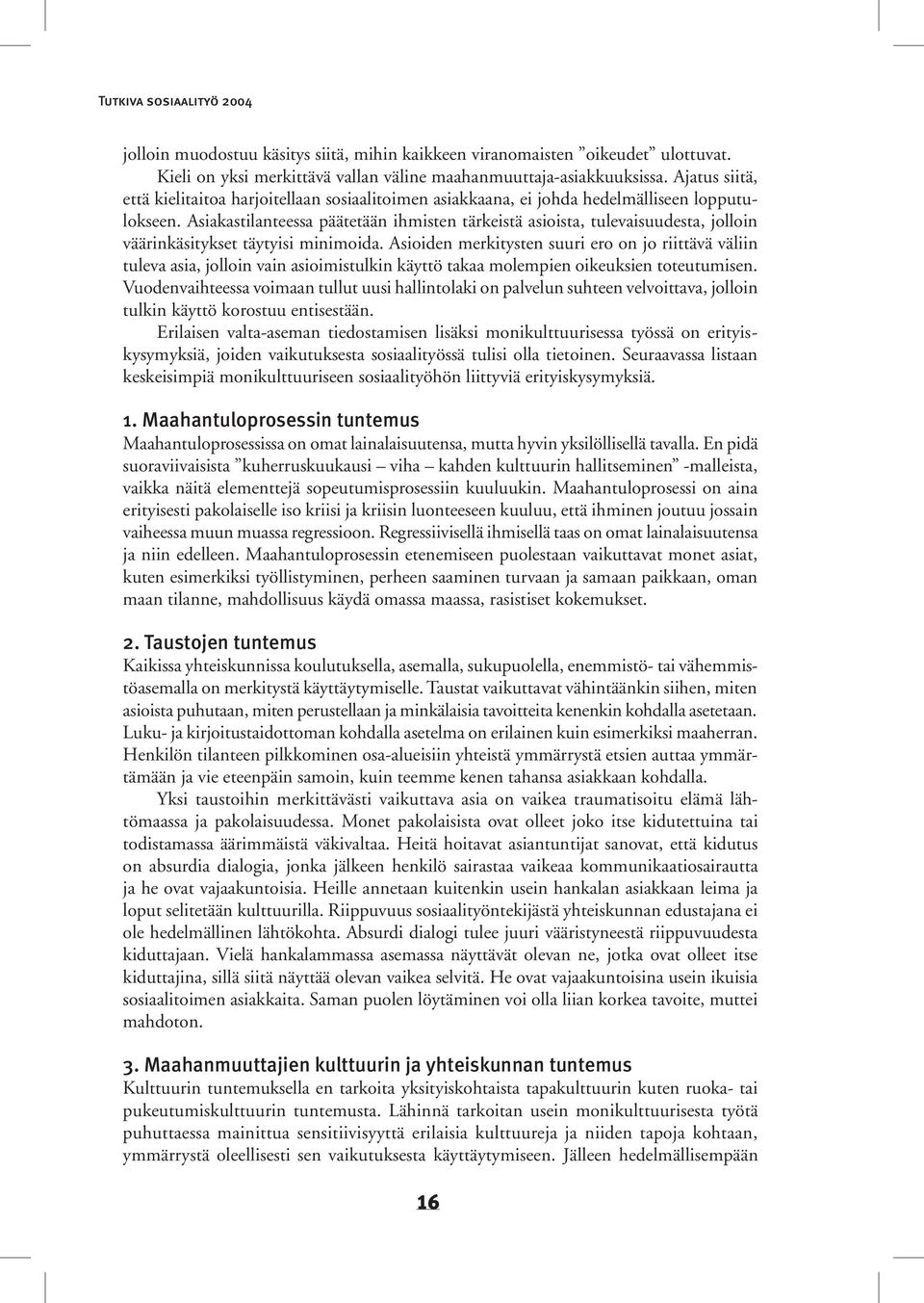 Asiakastilanteessa päätetään ihmisten tärkeistä asioista, tulevaisuudesta, jolloin väärinkäsitykset täytyisi minimoida.