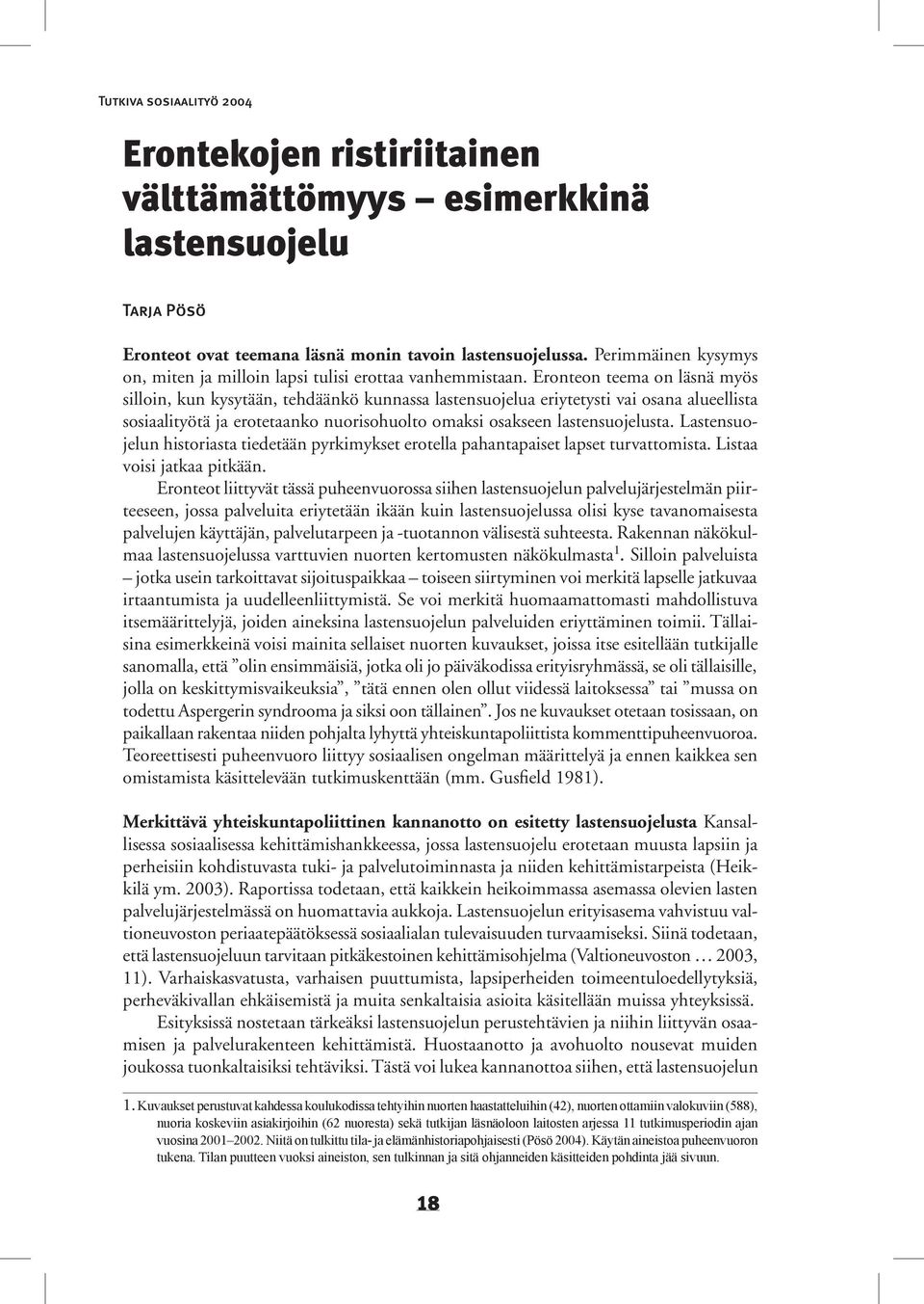 Eronteon teema on läsnä myös silloin, kun kysytään, tehdäänkö kunnassa lastensuojelua eriytetysti vai osana alueellista sosiaalityötä ja erotetaanko nuorisohuolto omaksi osakseen lastensuojelusta.