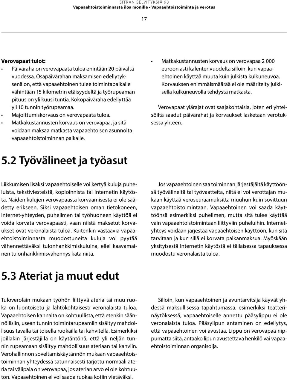 Kokopäiväraha edellyttää yli 10 tunnin työrupeamaa. Majoittumiskorvaus on verovapaata tuloa.