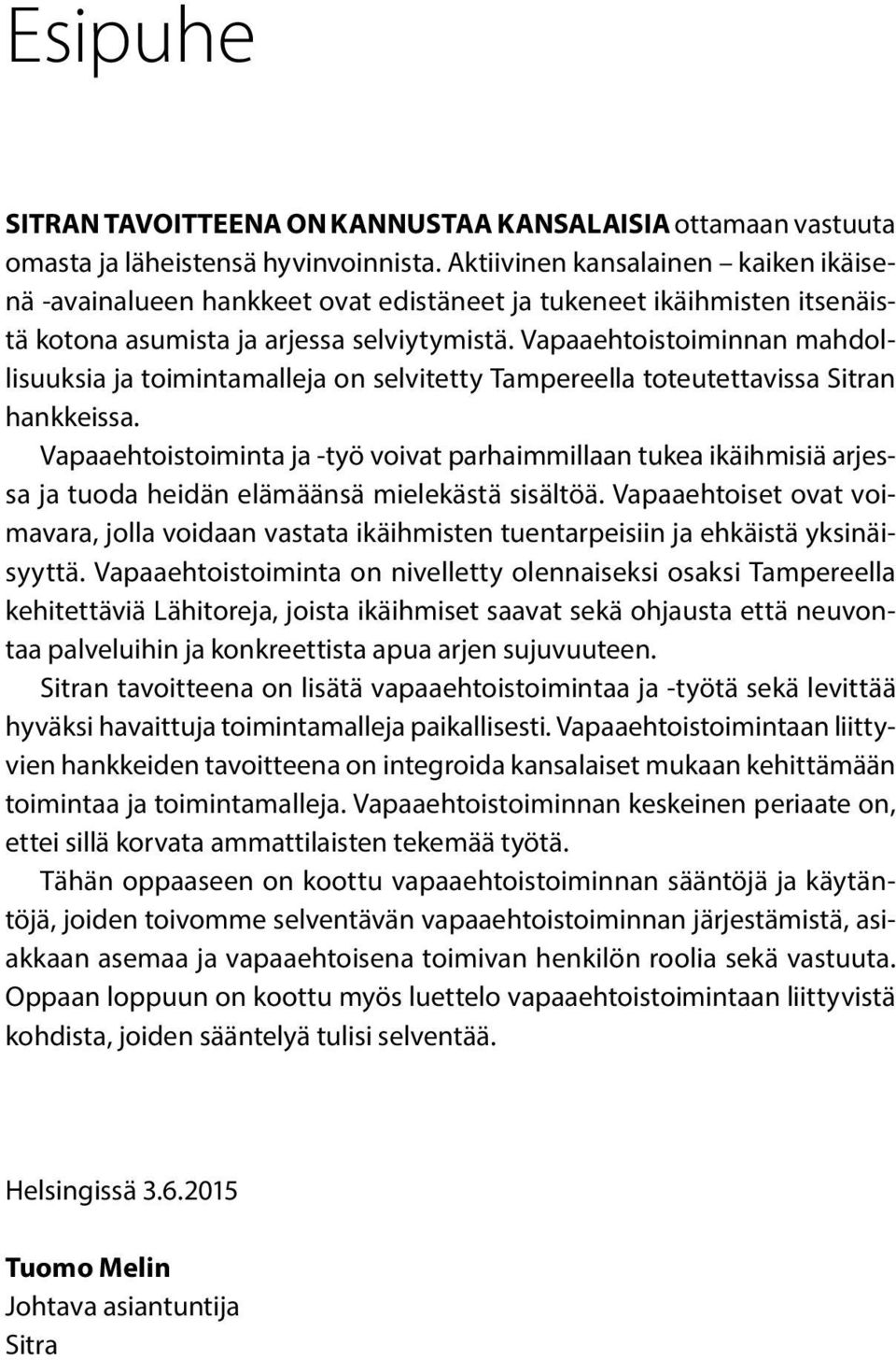 Vapaaehtoistoiminnan mahdollisuuksia ja toimintamalleja on selvitetty Tampereella toteutettavissa Sitran hankkeissa.