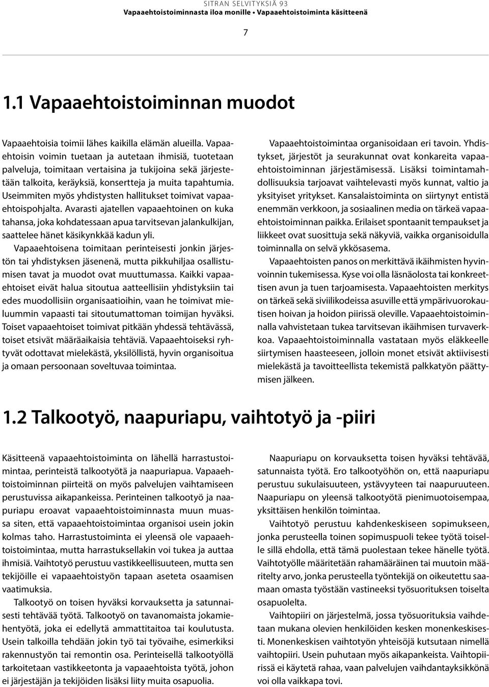 Useimmiten myös yhdistysten hallitukset toimivat vapaaehtoispohjalta.