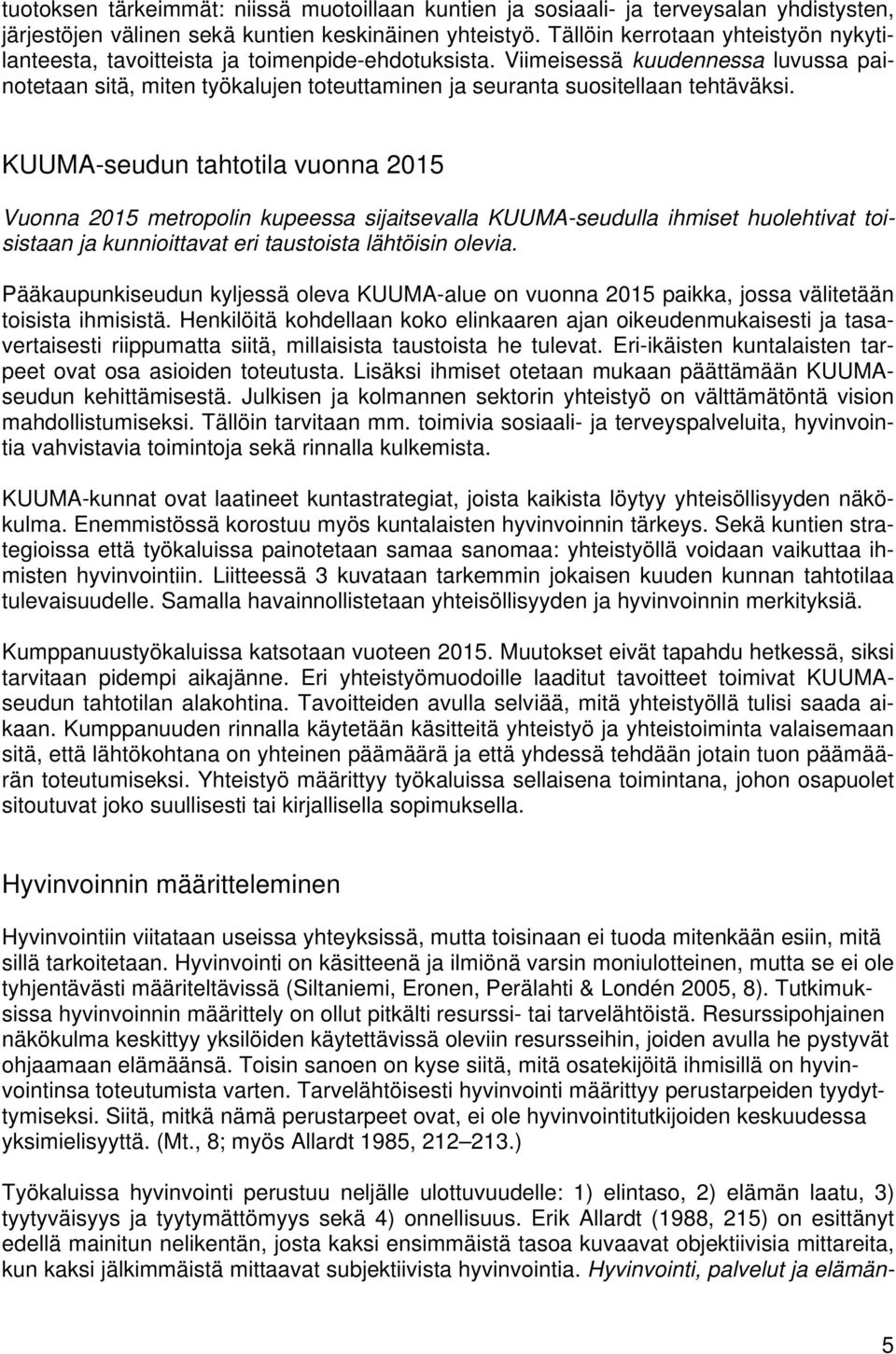 Viimeisessä kuudennessa luvussa painotetaan sitä, miten työkalujen toteuttaminen ja seuranta suositellaan tehtäväksi.