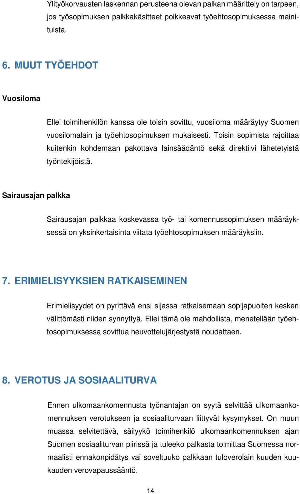 Toisin sopimista rajoittaa kuitenkin kohdemaan pakottava lainsäädäntö sekä direktiivi lähetetyistä työntekijöistä.