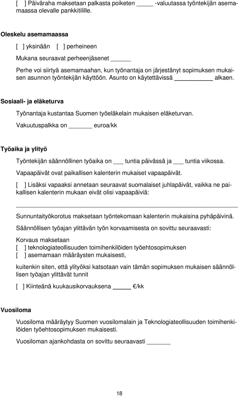 Asunto on käytettävissä alkaen. Sosiaali- ja eläketurva Työnantaja kustantaa Suomen työeläkelain mukaisen eläketurvan.