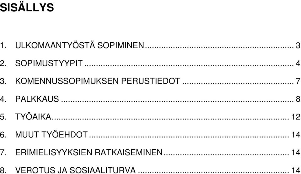 .. 8 5. TYÖAIKA... 12 6. MUUT TYÖEHDOT... 14 7.