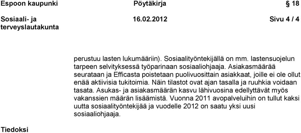Asiakasmäärää seurataan ja Efficasta poistetaan puolivuosittain asiakkaat, joille ei ole ollut enää aktiivisia tukitoimia.