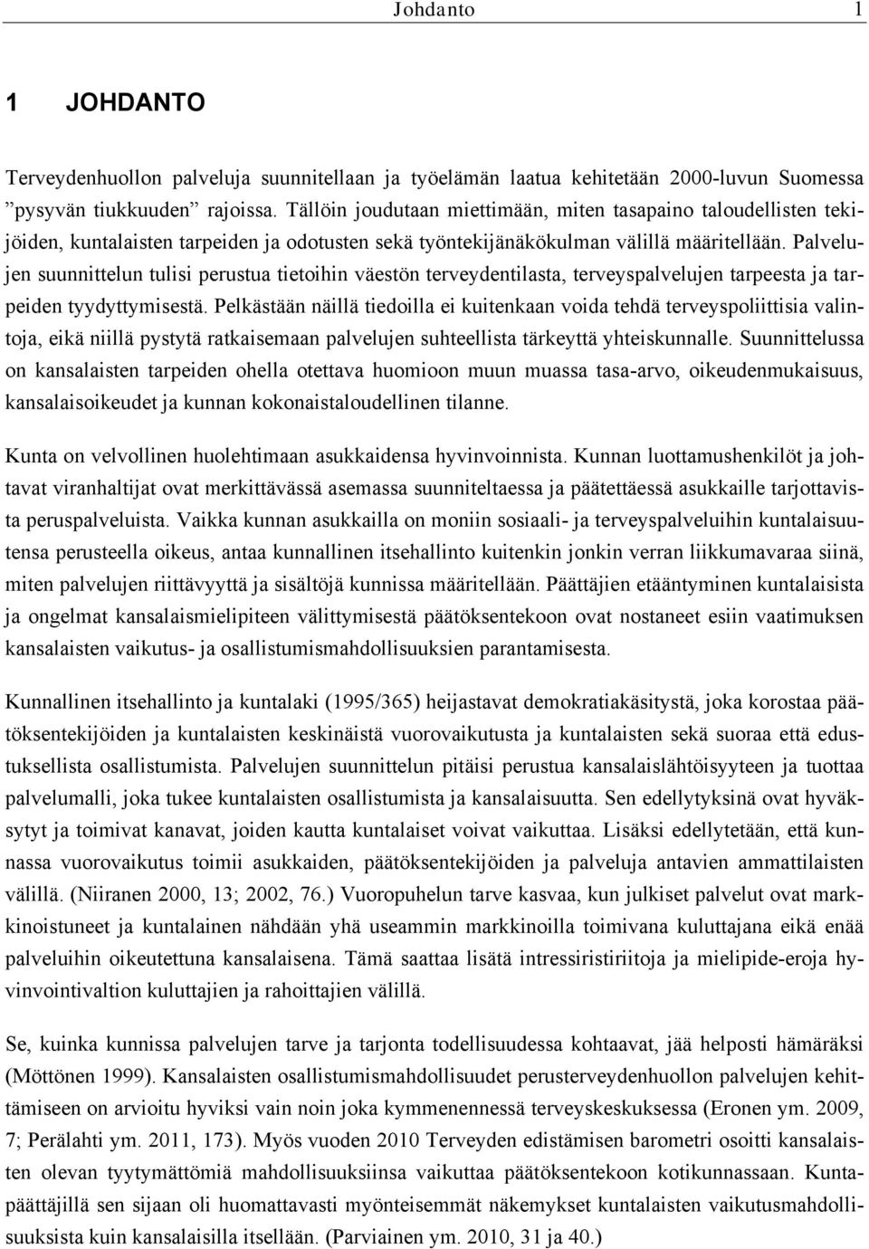 Palvelujen suunnittelun tulisi perustua tietoihin väestön terveydentilasta, terveyspalvelujen tarpeesta ja tarpeiden tyydyttymisestä.