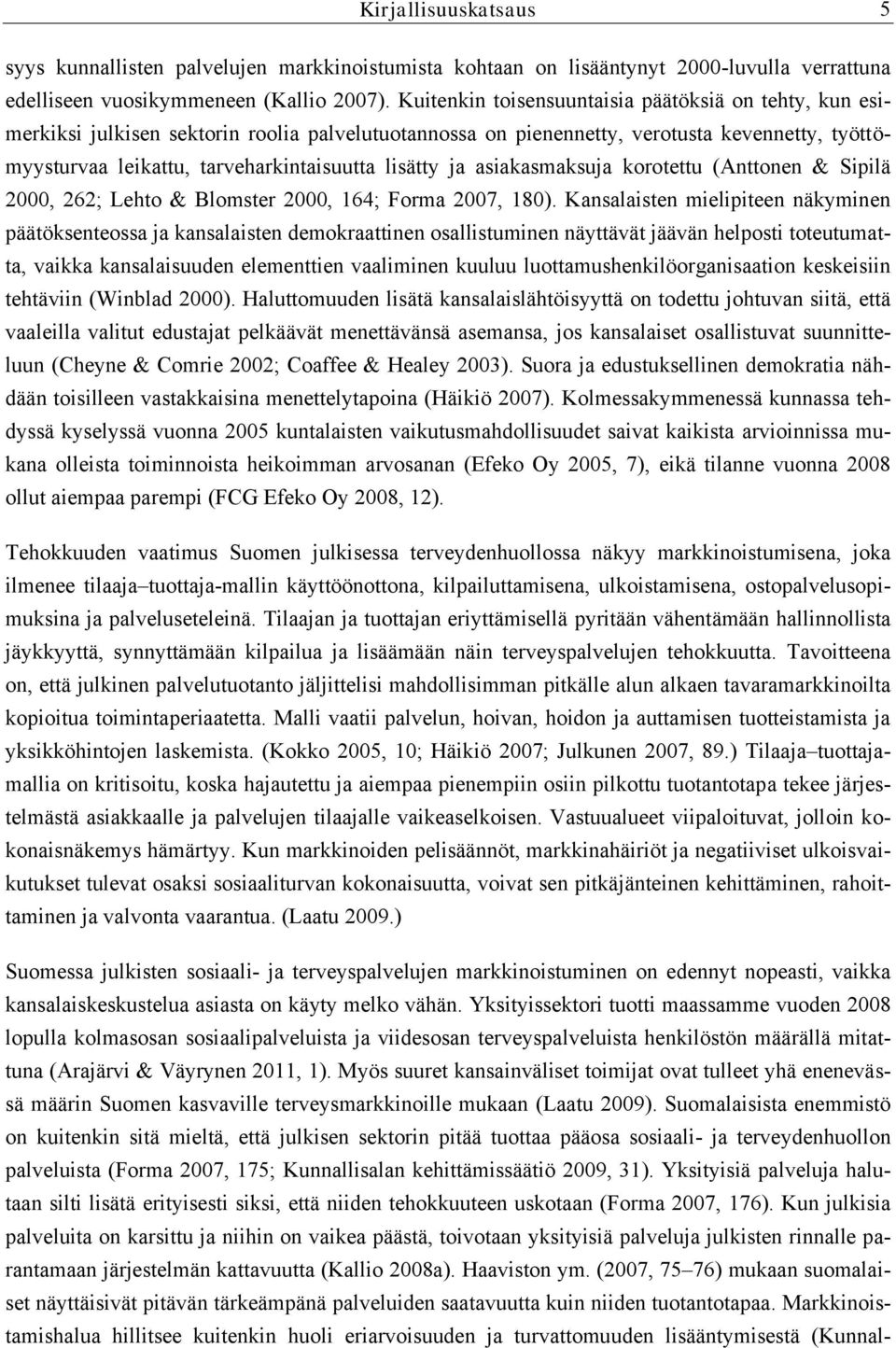 lisätty ja asiakasmaksuja korotettu (Anttonen & Sipilä 000, 6; Lehto & Blomster 000, 6; Forma 007, 80).