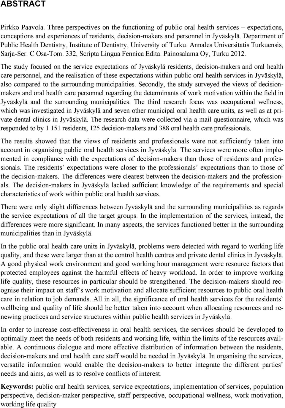 The study focused on the service expectations of Jyväskylä residents, decision-makers and oral health care personnel, and the realisation of these expectations within public oral health services in