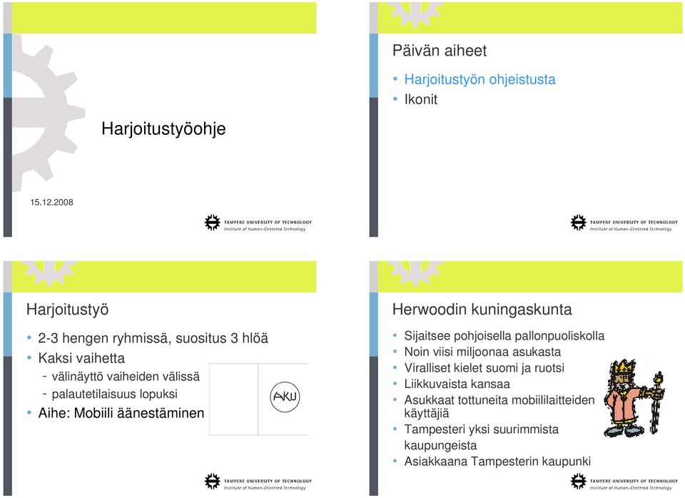 lopuksi Aihe: Mobiili äänestäminen Herwoodin kuningaskunta Sijaitsee pohjoisella pallonpuoliskolla Noin viisi miljoonaa