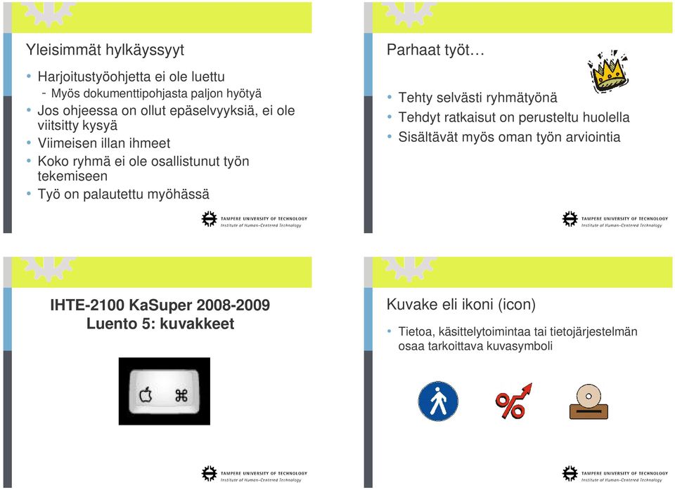 myöhässä Parhaat työt Tehty selvästi ryhmätyönä Tehdyt ratkaisut on perusteltu huolella Sisältävät myös oman työn arviointia