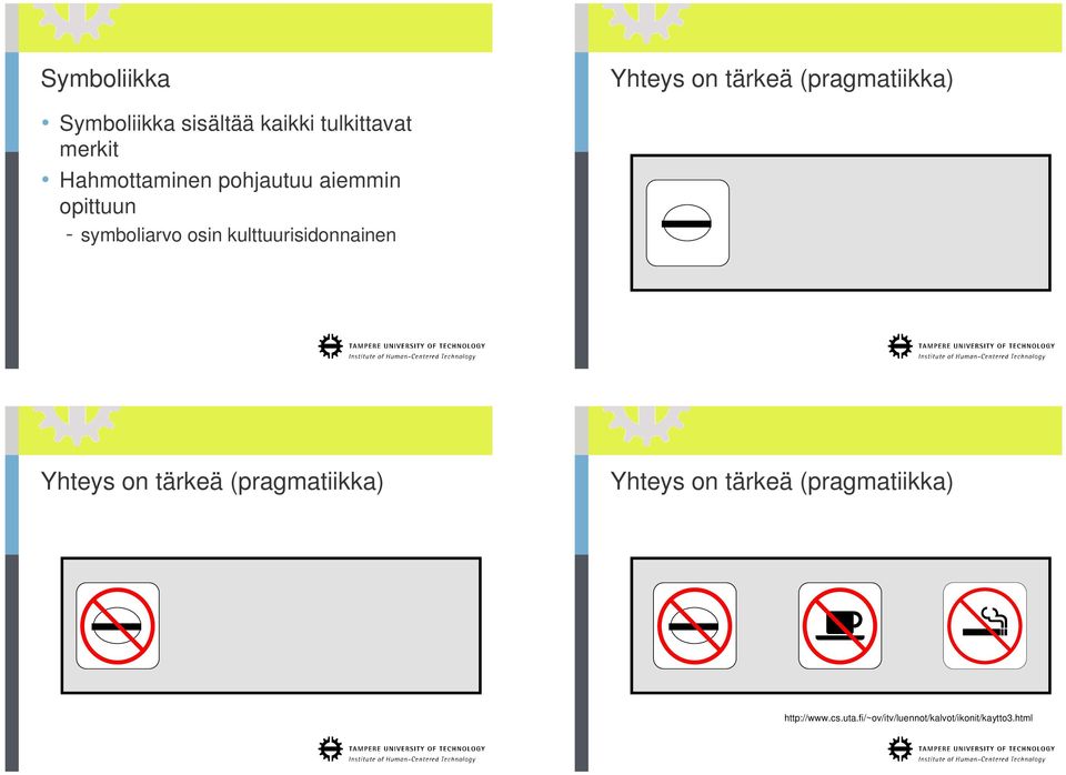 osin kulttuurisidonnainen Yhteys on tärkeä (pragmatiikka) Yhteys on tärkeä