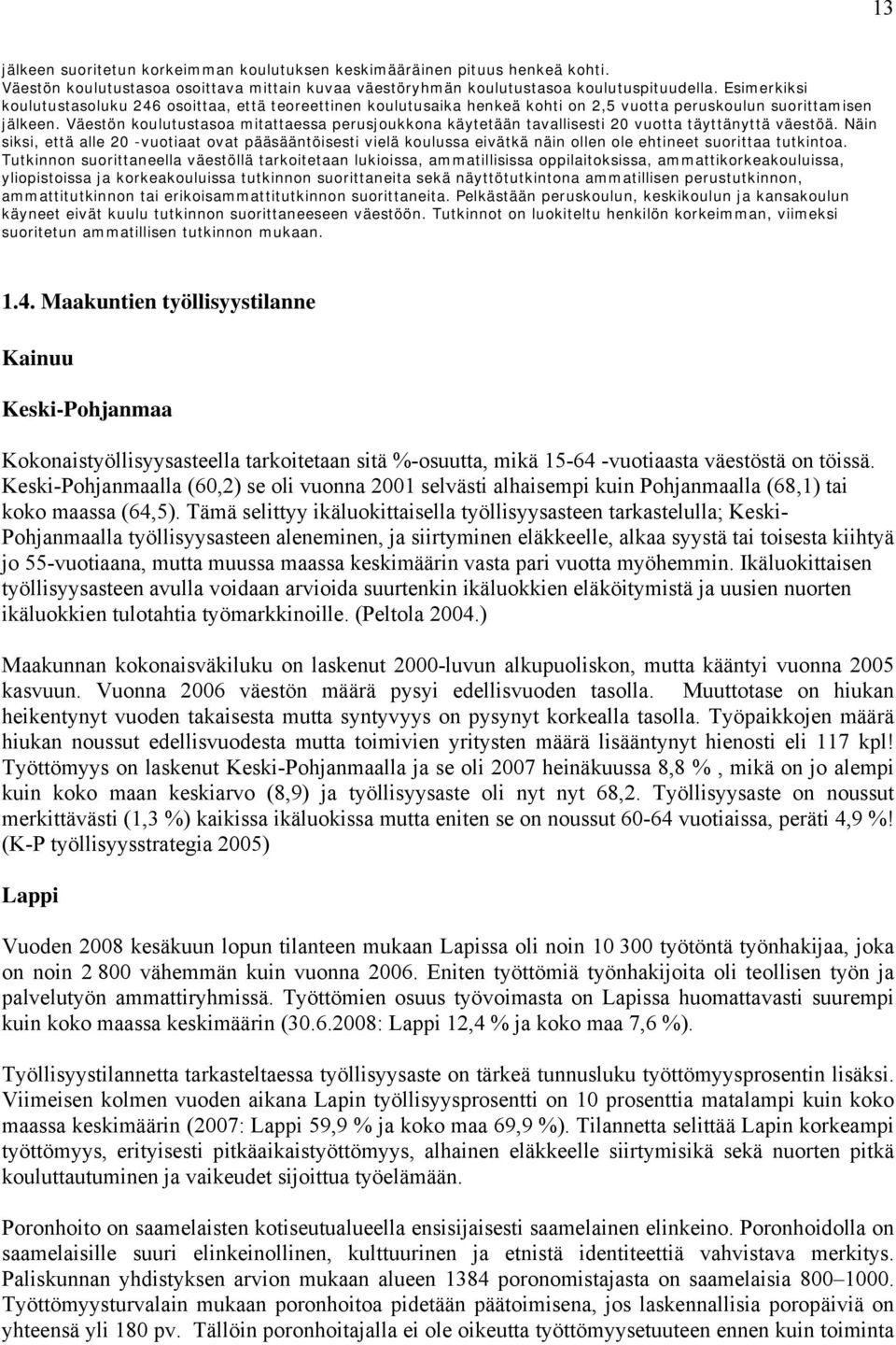 Väestön koulutustasoa mitattaessa perusjoukkona käytetään tavallisesti 20 vuotta täyttänyttä väestöä.