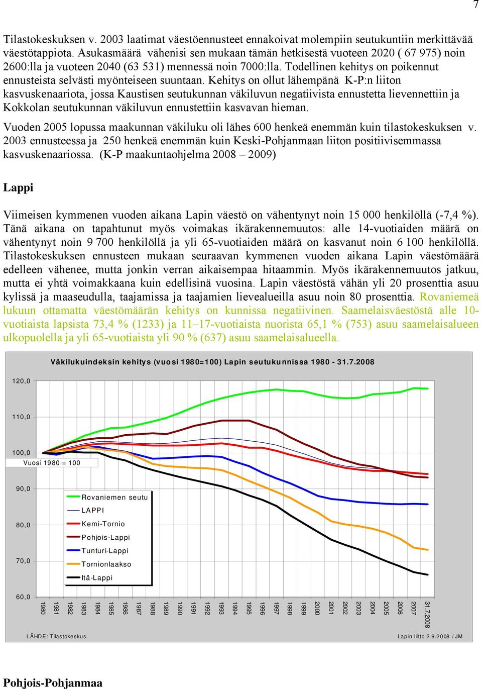 Todellinen kehitys on poikennut ennusteista selvästi myönteiseen suuntaan.