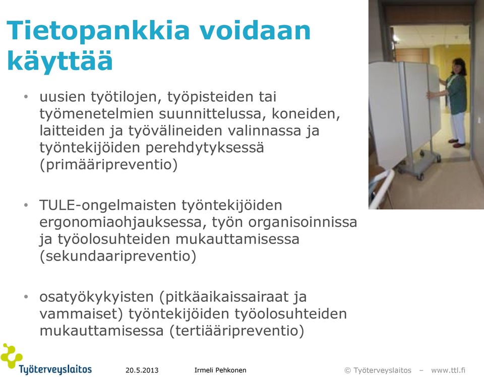 työntekijöiden ergonomiaohjauksessa, työn organisoinnissa ja työolosuhteiden mukauttamisessa