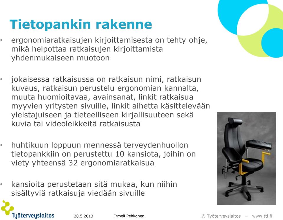 aihetta käsittelevään yleistajuiseen ja tieteelliseen kirjallisuuteen sekä kuvia tai videoleikkeitä ratkaisusta huhtikuun loppuun mennessä terveydenhuollon