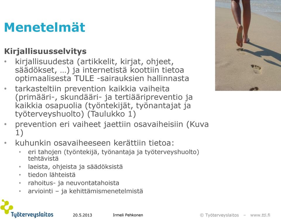 työnantajat ja työterveyshuolto) (Taulukko 1) prevention eri vaiheet jaettiin osavaiheisiin (Kuva 1) kuhunkin osavaiheeseen kerättiin tietoa: eri tahojen