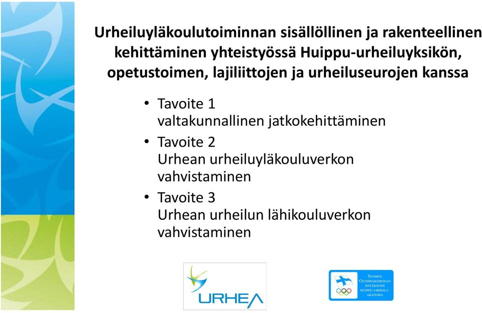 urheiluseurojen kanssa Tavoite 1 valtakunnallinen jatkokehittäminen Tavoite 2