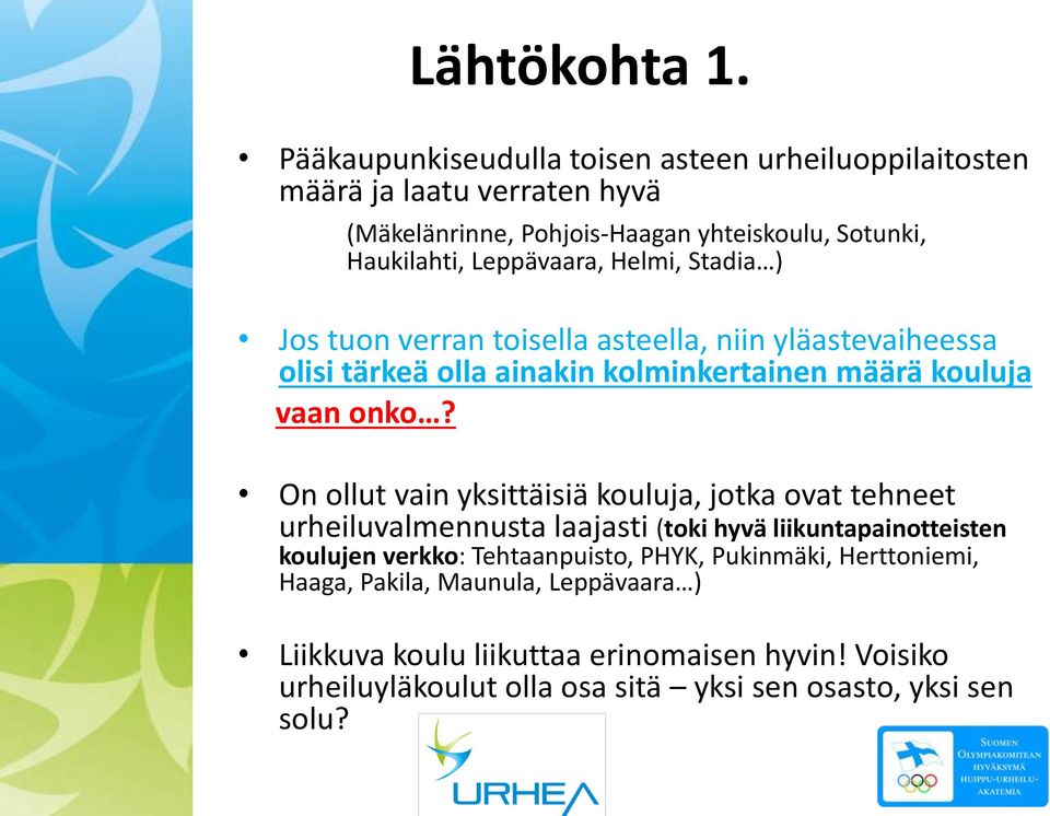 Helmi, Stadia ) Jos tuon verran toisella asteella, niin yläastevaiheessa olisi tärkeä olla ainakin kolminkertainen määrä kouluja vaan onko?