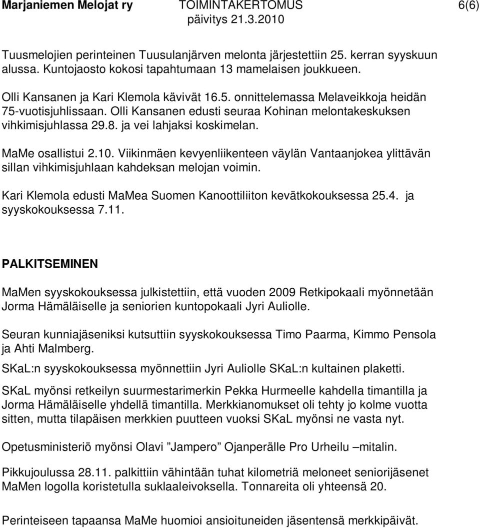 ja vei lahjaksi koskimelan. MaMe osallistui 2.10. Viikinmäen kevyenliikenteen väylän Vantaanjokea ylittävän sillan vihkimisjuhlaan kahdeksan melojan voimin.