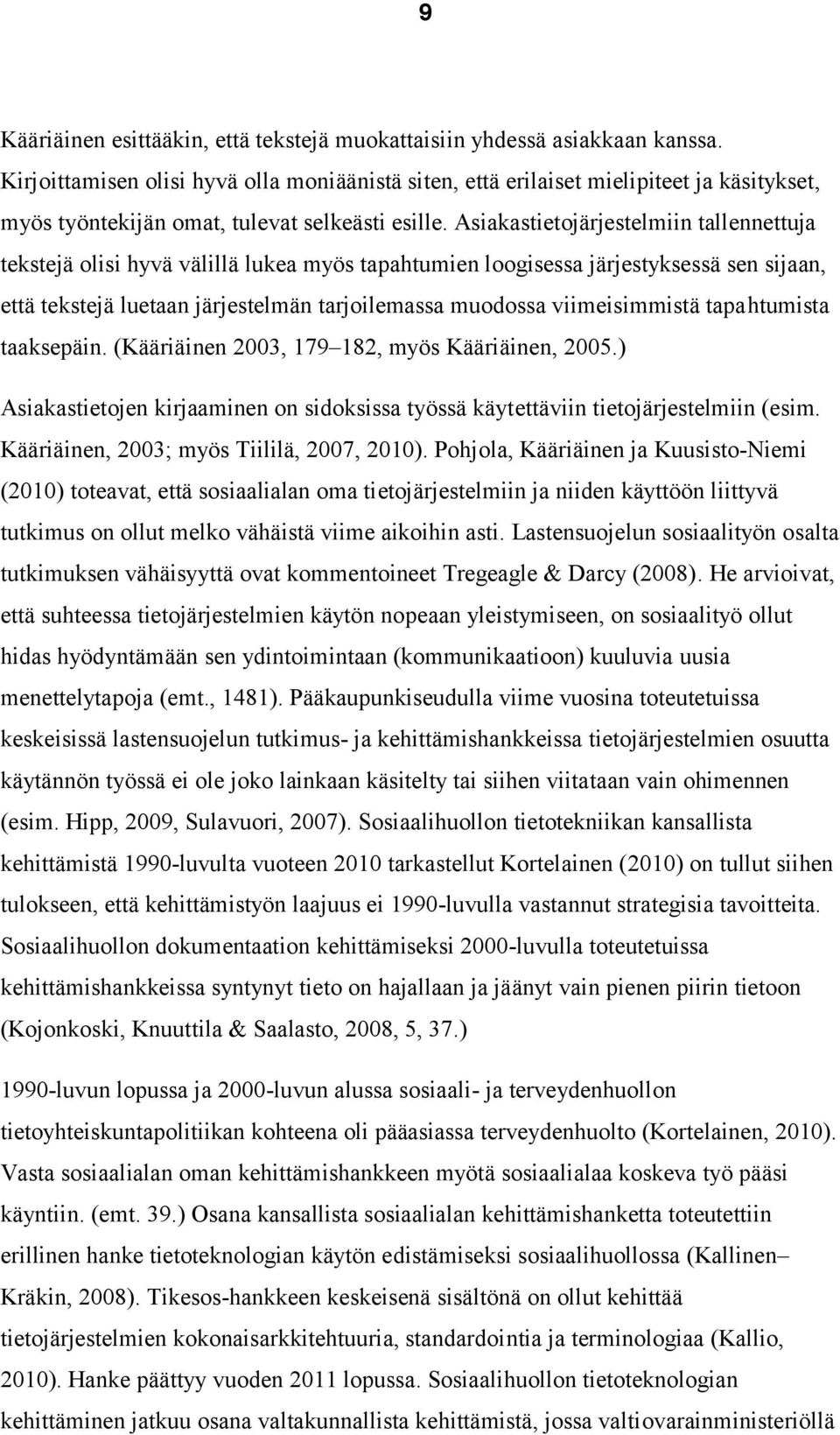 Asiakastietojärjestelmiin tallennettuja tekstejä olisi hyvä välillä lukea myös tapahtumien loogisessa järjestyksessä sen sijaan, että tekstejä luetaan järjestelmän tarjoilemassa muodossa