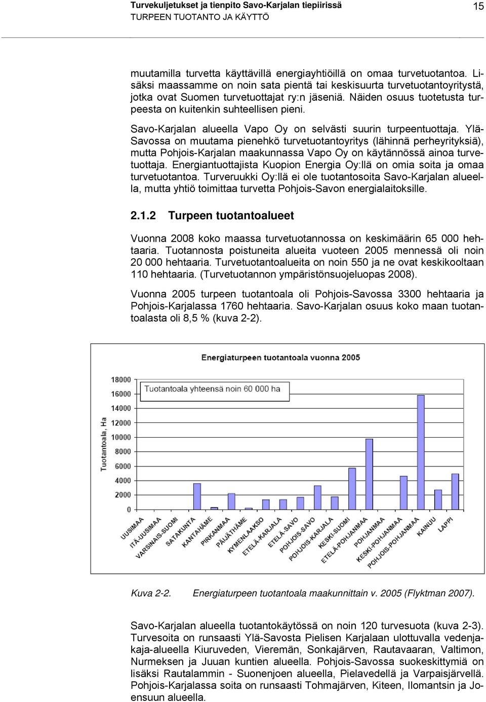 Savo-Karjalan alueella Vapo Oy on selvästi suurin turpeentuottaja.