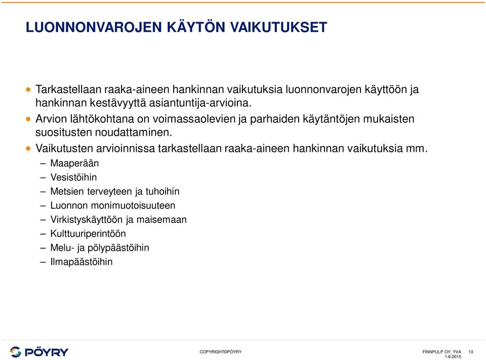 Arvion lähtökohtana on voimassaolevien ja parhaiden käytäntöjen mukaisten suositusten noudattaminen.