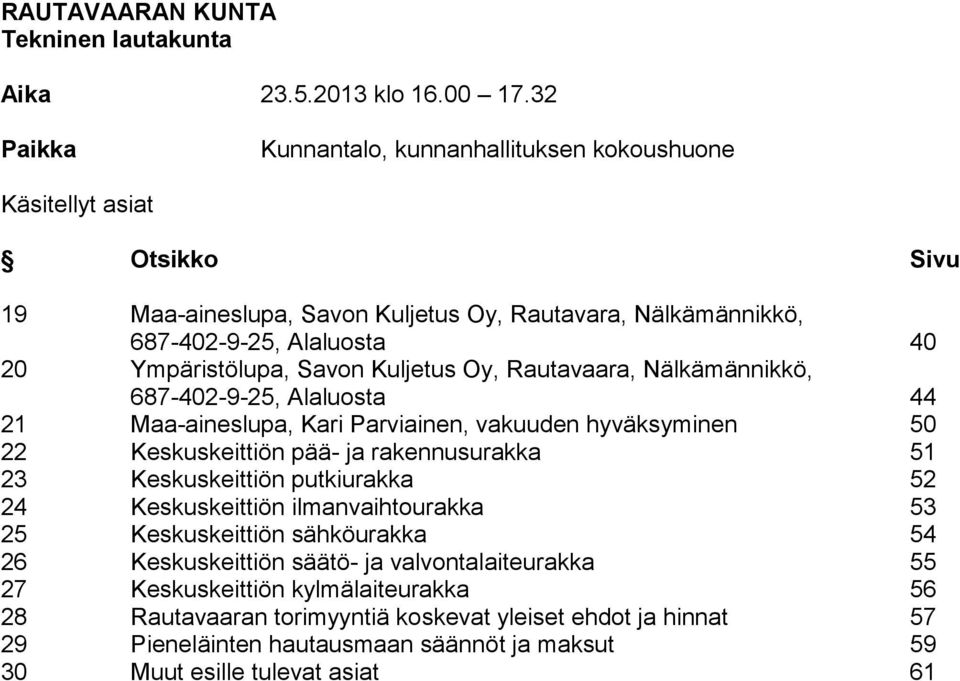 Ympäristölupa, Savon Kuljetus Oy, Rautavaara, Nälkämännikkö, 687-402-9-25, Alaluosta 44 21 Maa-aineslupa, Kari Parviainen, vakuuden hyväksyminen 50 22 Keskuskeittiön pää- ja