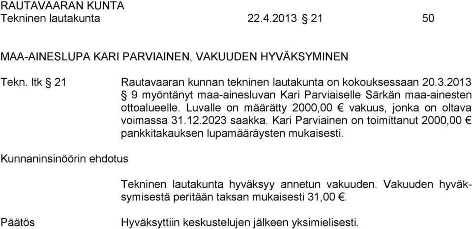 2013 9 myöntänyt maa-ainesluvan Kari Parviaiselle Särkän maa-ainesten ottoalueelle. Luvalle on määrätty 2000,00 vakuus, jonka on oltava voimassa 31.